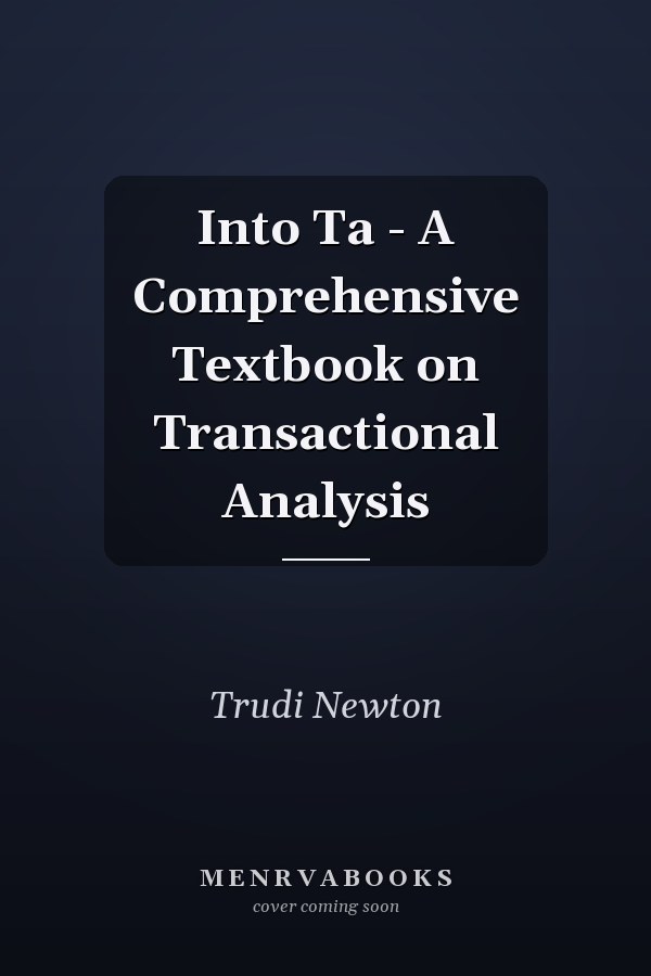 Into Ta - A Comprehensive Textbook on Transactional Analysis