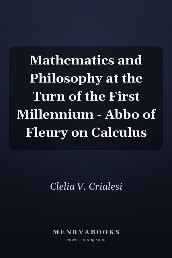 Mathematics and Philosophy at the Turn of the First Millennium - Abbo of Fleury on Calculus