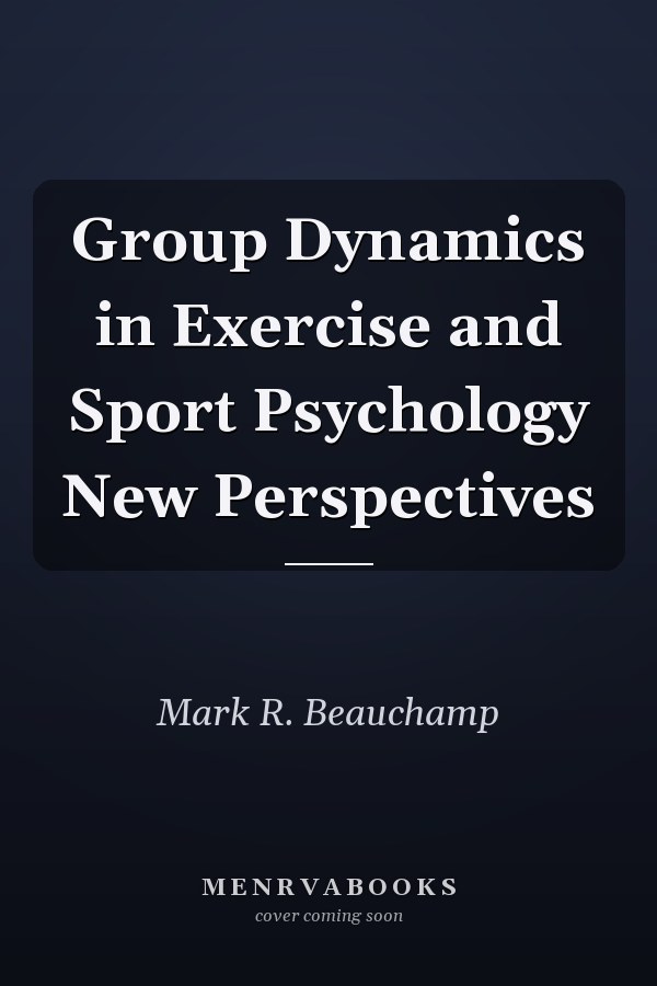 Group Dynamics in Exercise and Sport Psychology New Perspectives