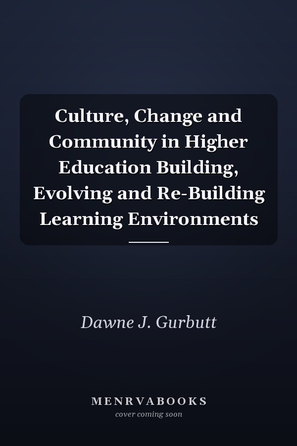 Culture, Change and Community in Higher Education Building, Evolving and Re-Building Learning Environments