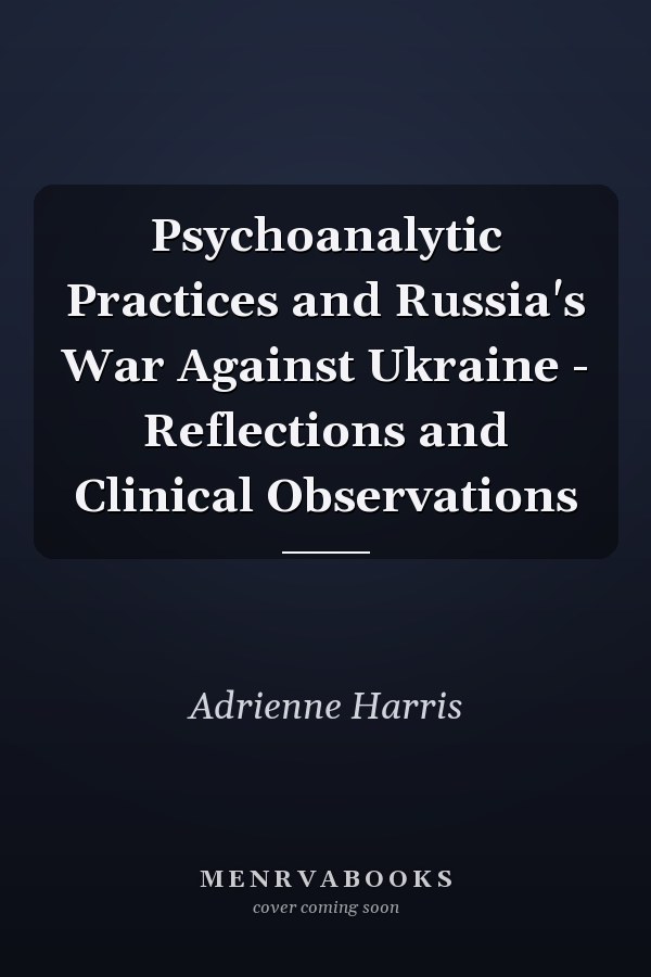 Psychoanalytic Practices and Russia's War Against Ukraine - Reflections and Clinical Observations