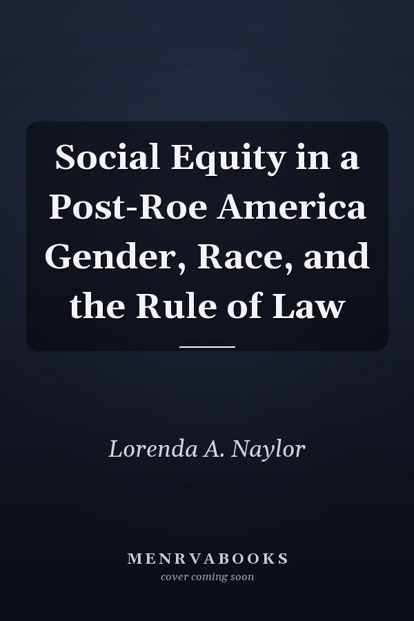 Social Equity in a Post-Roe America Gender, Race, and the Rule of Law