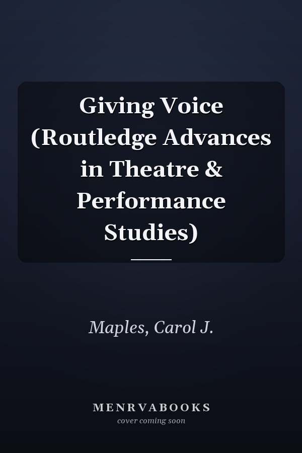 Giving Voice (Routledge Advances in Theatre & Performance Studies)