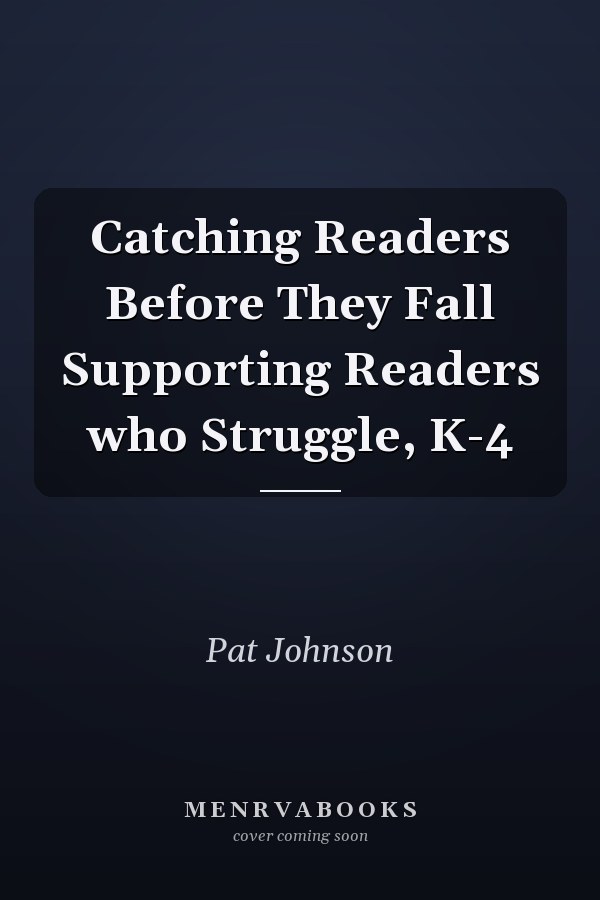 Catching Readers Before They Fall Supporting Readers who Struggle, K-4