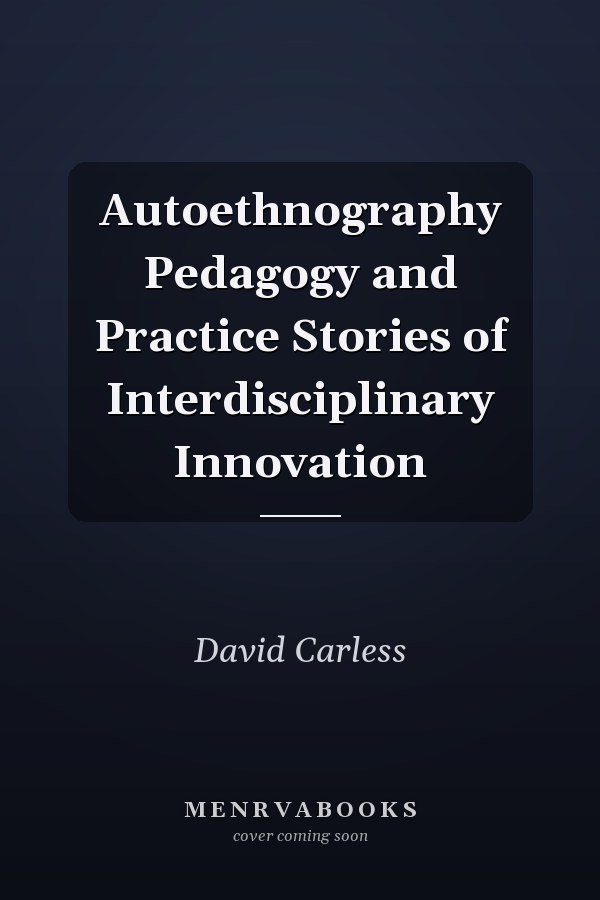 Autoethnography Pedagogy and Practice Stories of Interdisciplinary Innovation