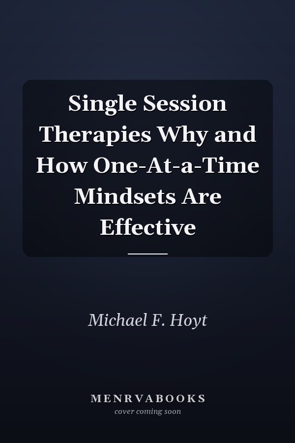 Single Session Therapies Why and How One-At-a-Time Mindsets Are Effective