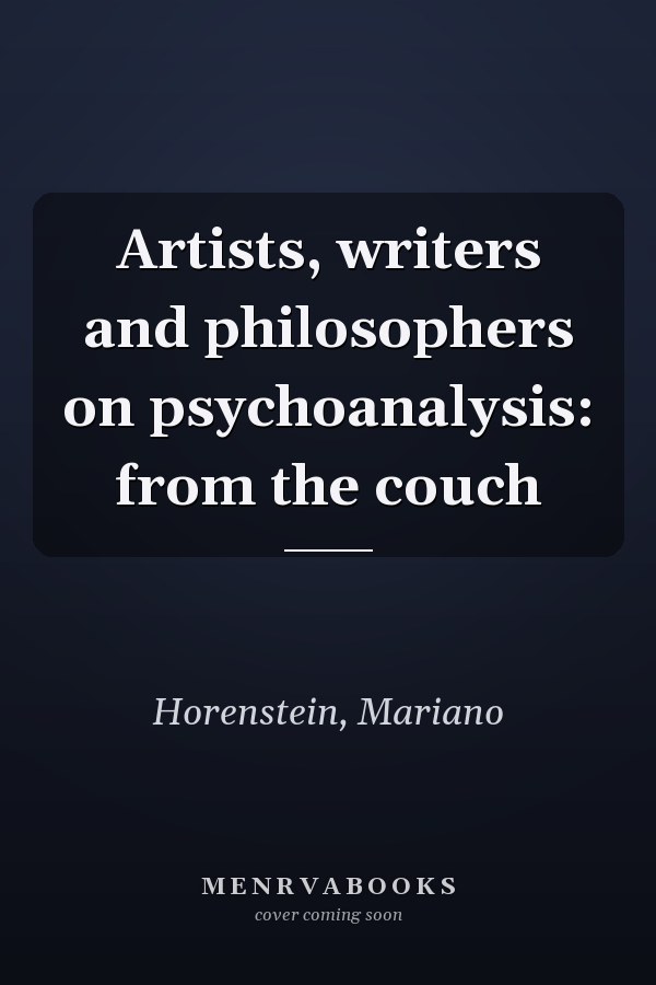 Artists, writers and philosophers on psychoanalysis: from the couch