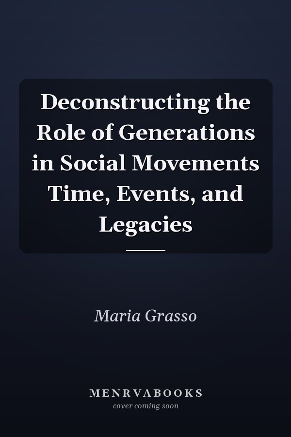 Deconstructing the Role of Generations in Social Movements Time, Events, and Legacies