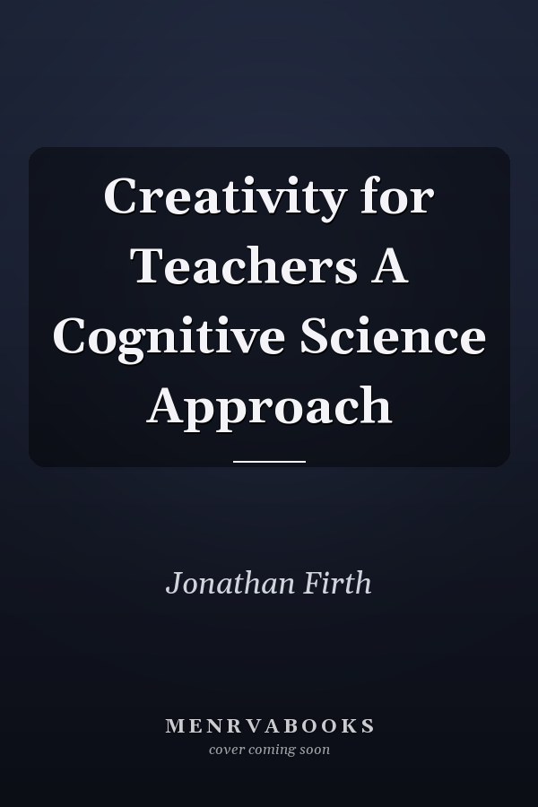 Creativity for Teachers A Cognitive Science Approach