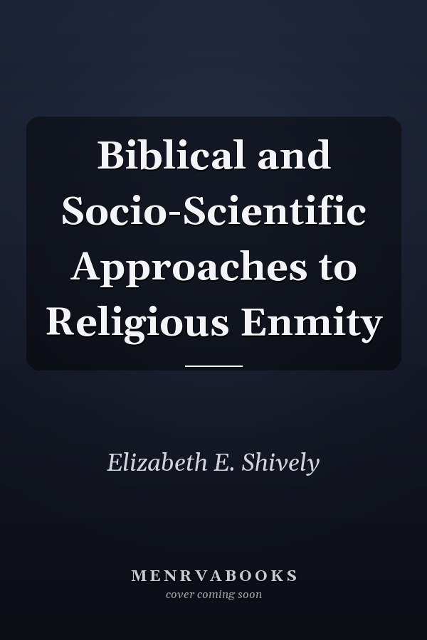 Biblical and Socio-Scientific Approaches to Religious Enmity