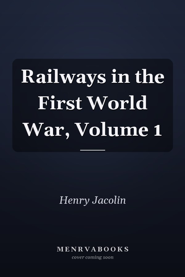 Railways in the First World War, Volume 1