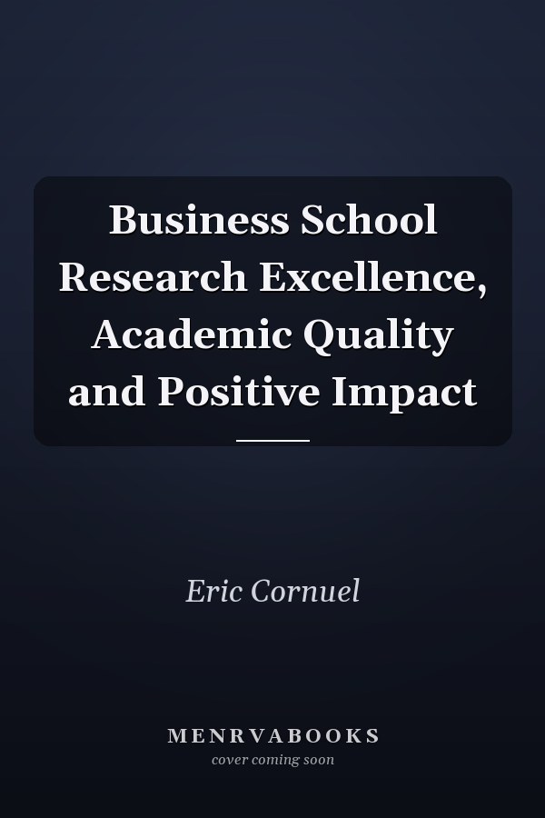Business School Research Excellence, Academic Quality and Positive Impact