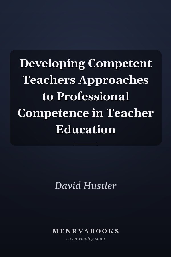 Developing Competent Teachers Approaches to Professional Competence in Teacher Education