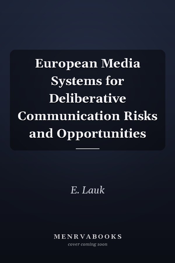 European Media Systems for Deliberative Communication Risks and Opportunities