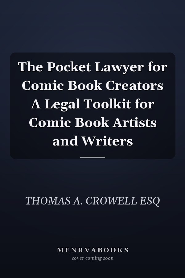 The Pocket Lawyer for Comic Book Creators A Legal Toolkit for Comic Book Artists and Writers