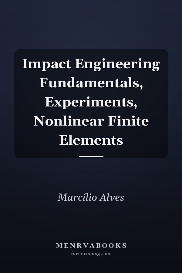 Impact Engineering Fundamentals, Experiments, Nonlinear Finite Elements