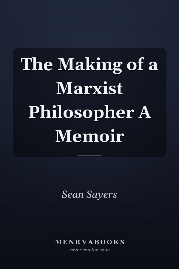 The Making of a Marxist Philosopher A Memoir