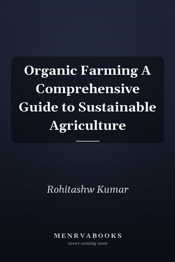 Organic Farming A Comprehensive Guide to Sustainable Agriculture