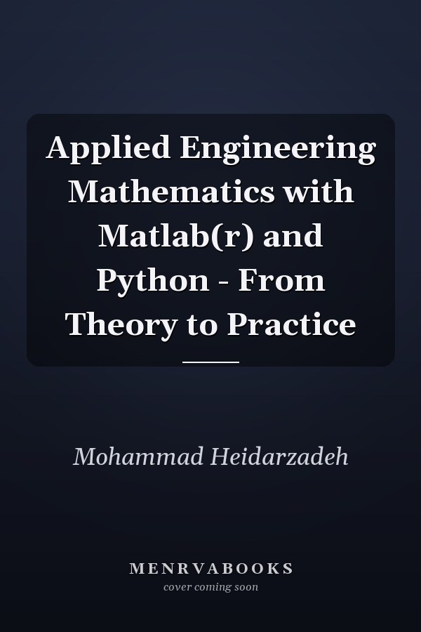 Applied Engineering Mathematics with Matlab(r) and Python - From Theory to Practice