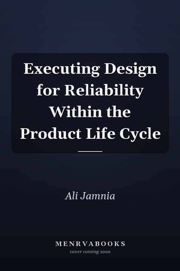 Executing Design for Reliability Within the Product Life Cycle