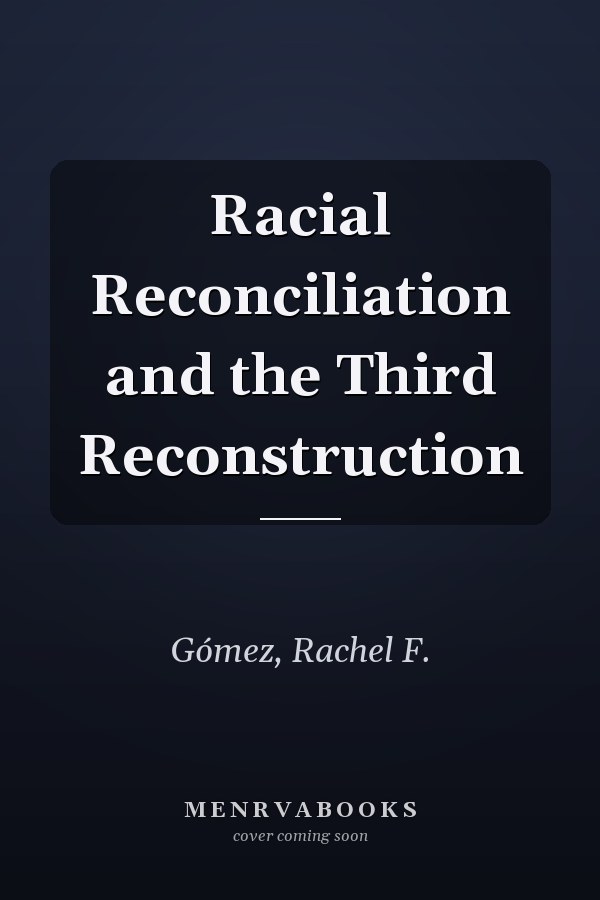 Racial Reconciliation and the Third Reconstruction