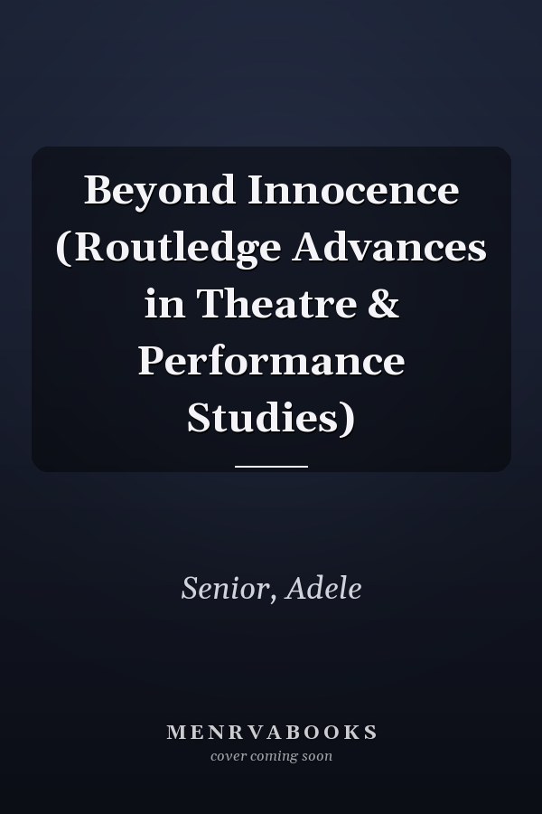 Beyond Innocence (Routledge Advances in Theatre & Performance Studies)