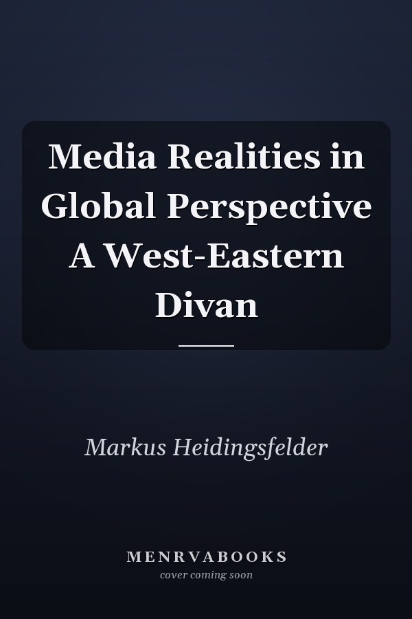 Media Realities in Global Perspective A West-Eastern Divan