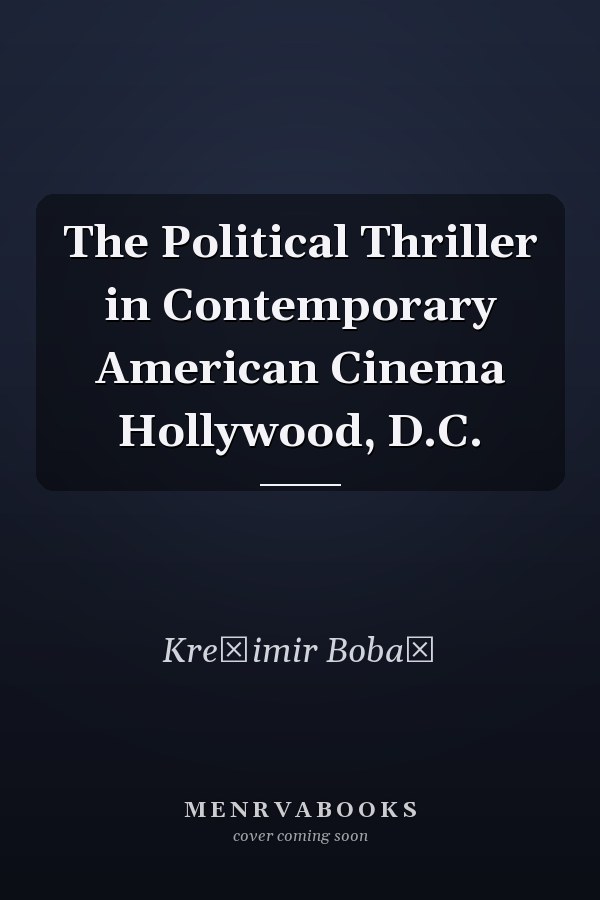 The Political Thriller in Contemporary American Cinema Hollywood, D.C.