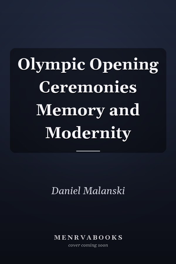 Olympic Opening Ceremonies Memory and Modernity