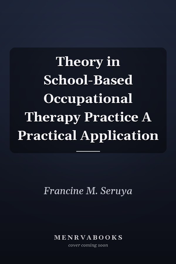 Theory in School-Based Occupational Therapy Practice A Practical Application