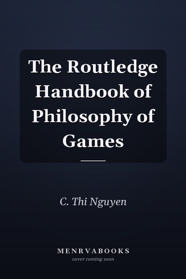 The Routledge Handbook of Philosophy of Games
