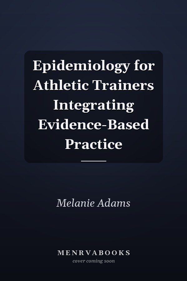 Epidemiology for Athletic Trainers Integrating Evidence-Based Practice