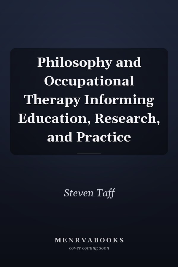 Philosophy and Occupational Therapy Informing Education, Research, and Practice