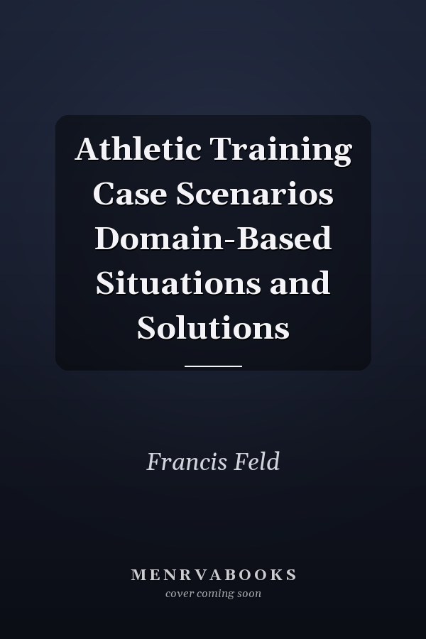 Athletic Training Case Scenarios Domain-Based Situations and Solutions