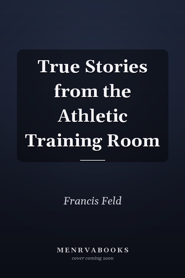 True Stories from the Athletic Training Room
