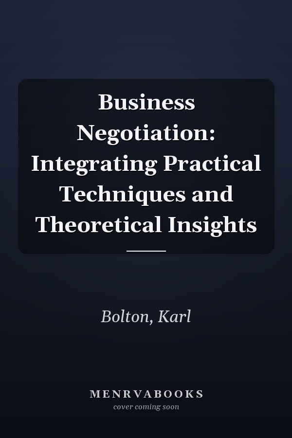 Business Negotiation: Integrating Practical Techniques and Theoretical Insights