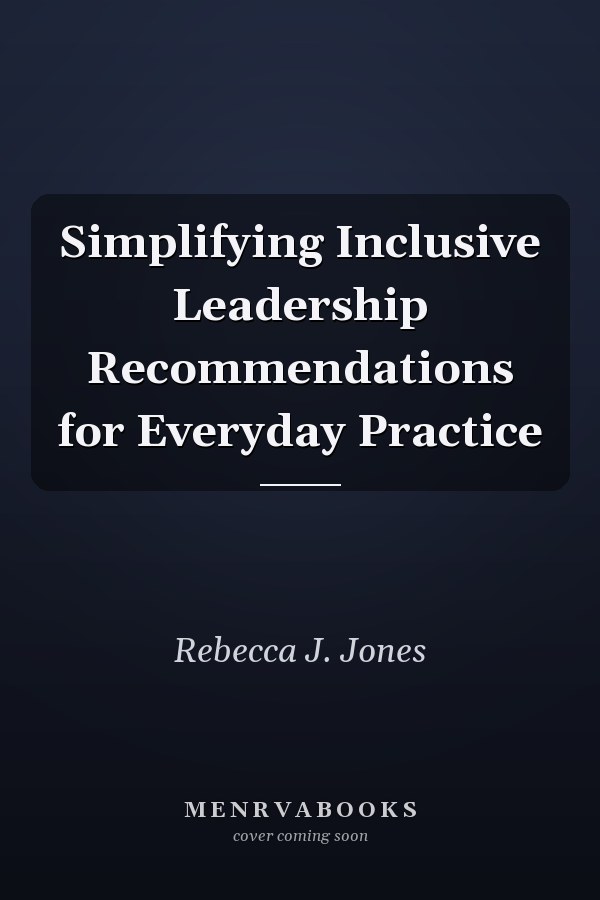 Simplifying Inclusive Leadership Recommendations for Everyday Practice
