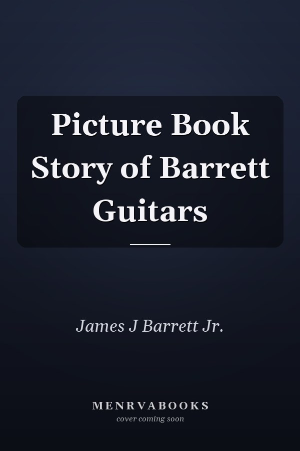 Picture Book Story of Barrett Guitars
