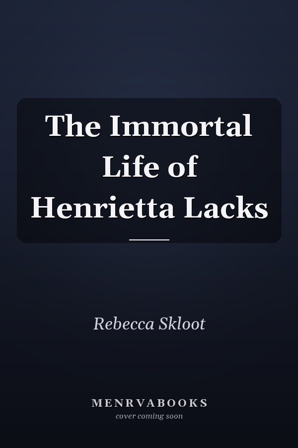 The Immortal Life of Henrietta Lacks