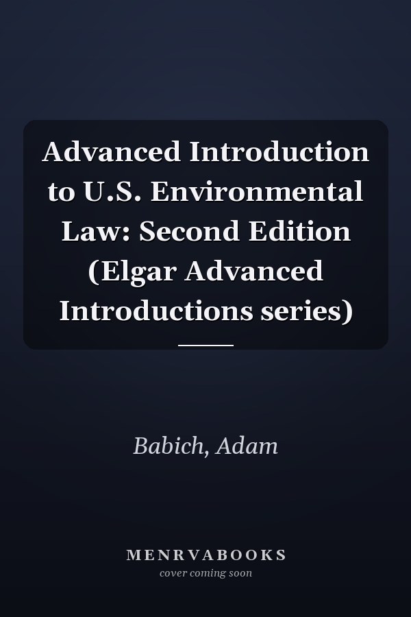 Advanced Introduction to U.S. Environmental Law: Second Edition (Elgar Advanced Introductions series)