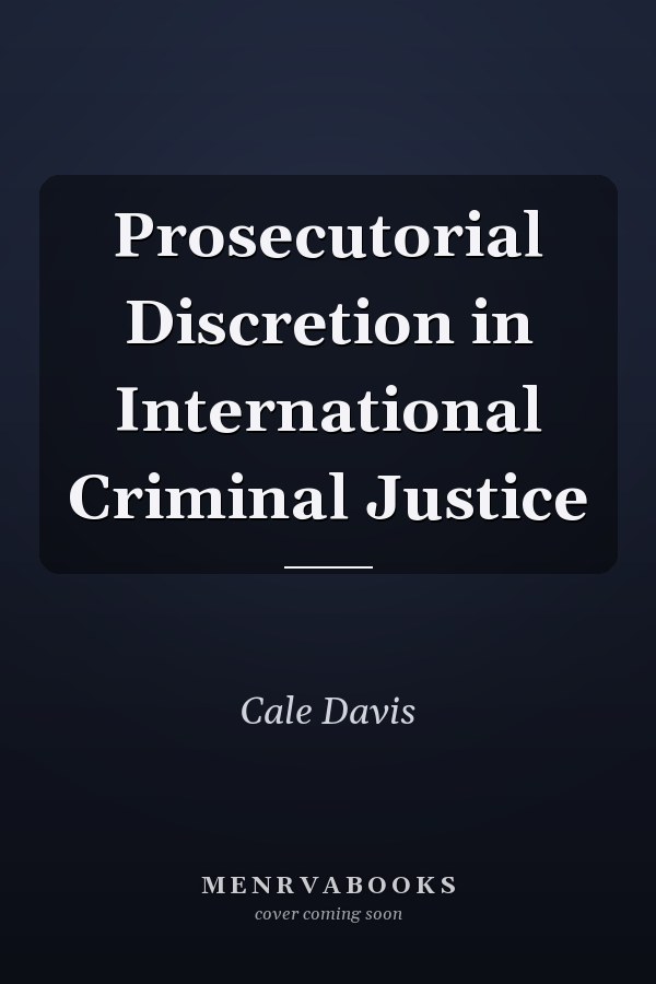 Prosecutorial Discretion in International Criminal Justice