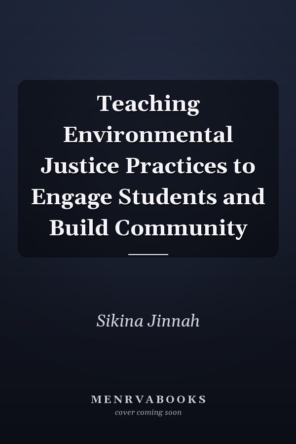 Teaching Environmental Justice Practices to Engage Students and Build Community