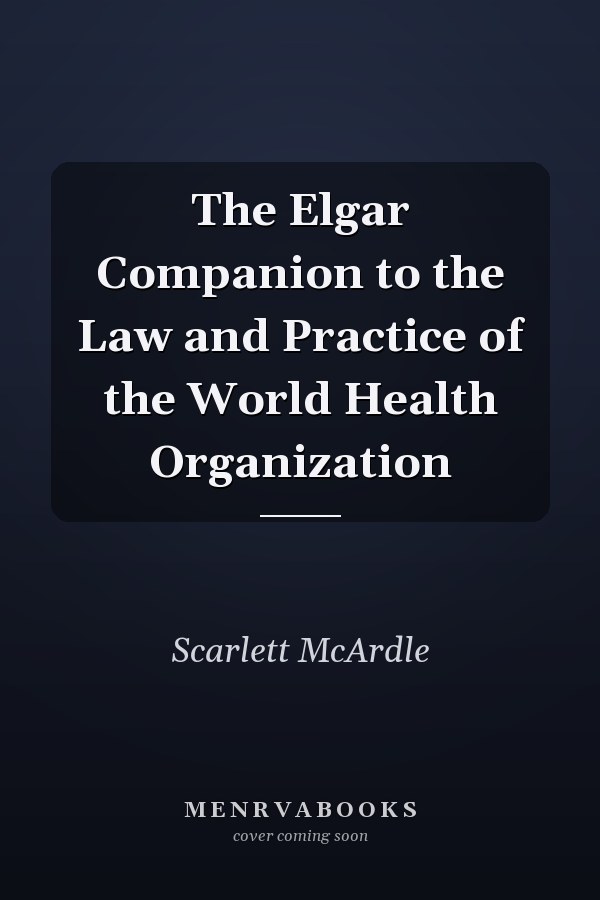 The Elgar Companion to the Law and Practice of the World Health Organization