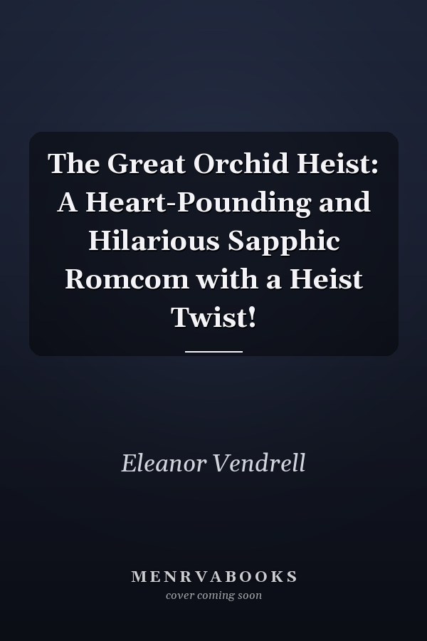 The Great Orchid Heist: A Heart-Pounding and Hilarious Sapphic Romcom with a Heist Twist!