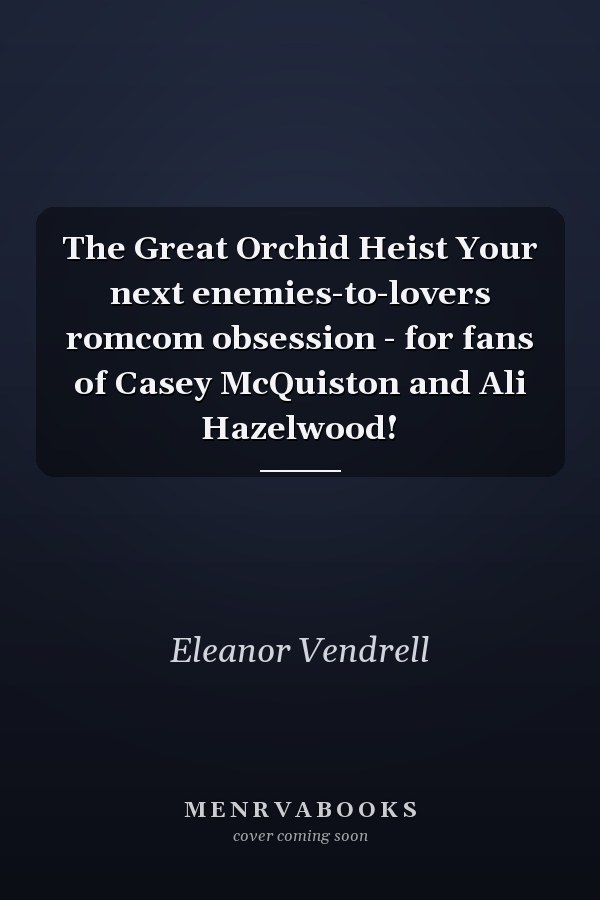 The Great Orchid Heist Your next enemies-to-lovers romcom obsession - for fans of Casey McQuiston and Ali Hazelwood!