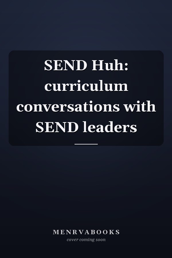 SEND Huh: curriculum conversations with SEND leaders