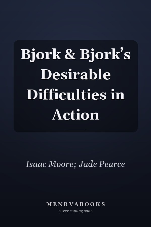 Bjork & Bjork’s Desirable Difficulties in Action