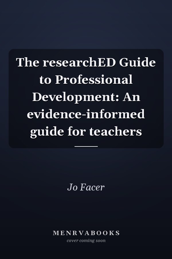 The researchED Guide to Professional Development: An evidence-informed guide for teachers
