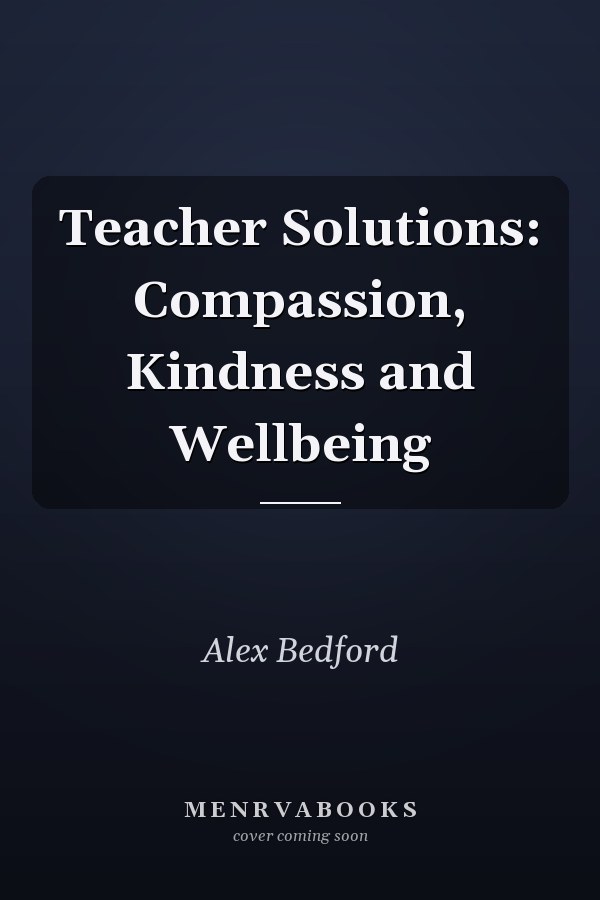 Teacher Solutions: Compassion, Kindness and Wellbeing