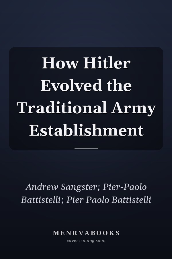 How Hitler Evolved the Traditional Army Establishment